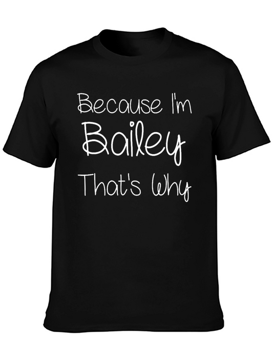 Because Im Bailey Thats Why Funny T-Shirt