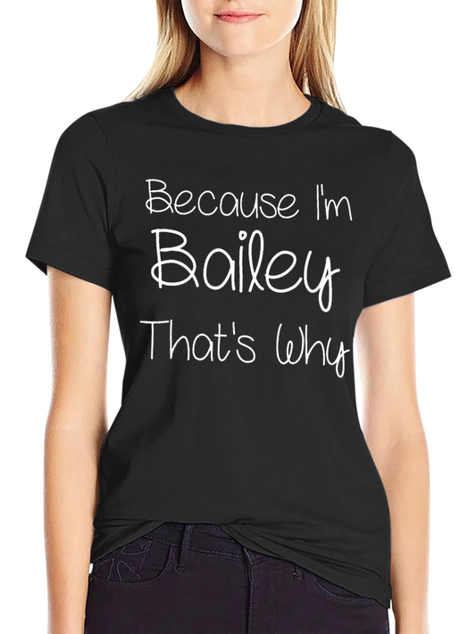 Because Im Bailey Thats Why Funny T-Shirt
