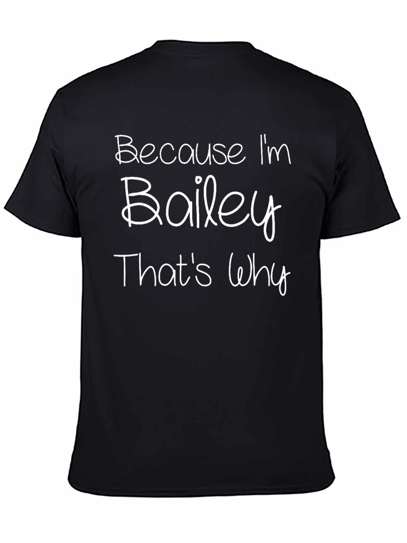 Because Im Bailey Thats Why Funny T-Shirt