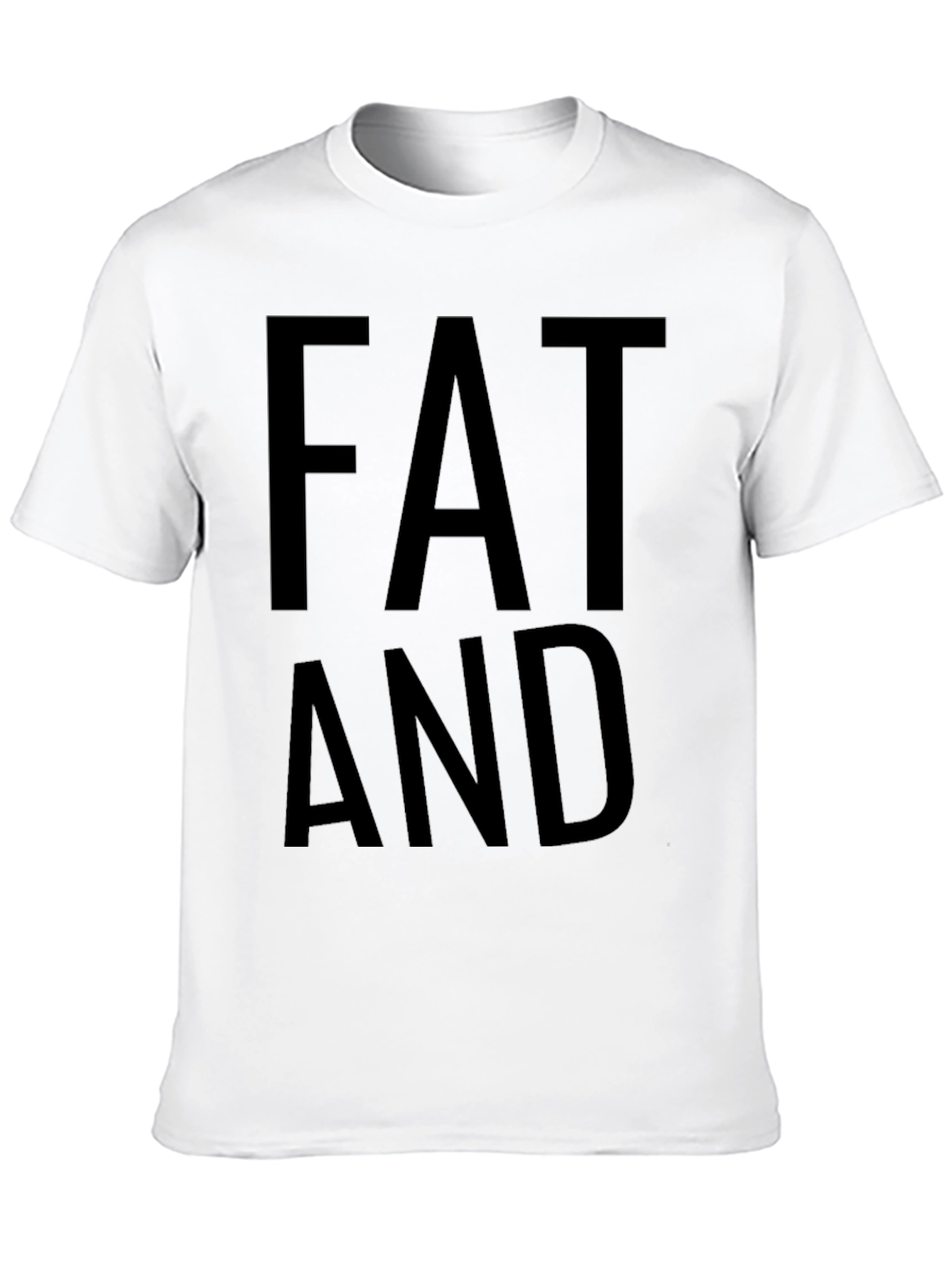 Funny Fat and T-Shirt - Mens Tee