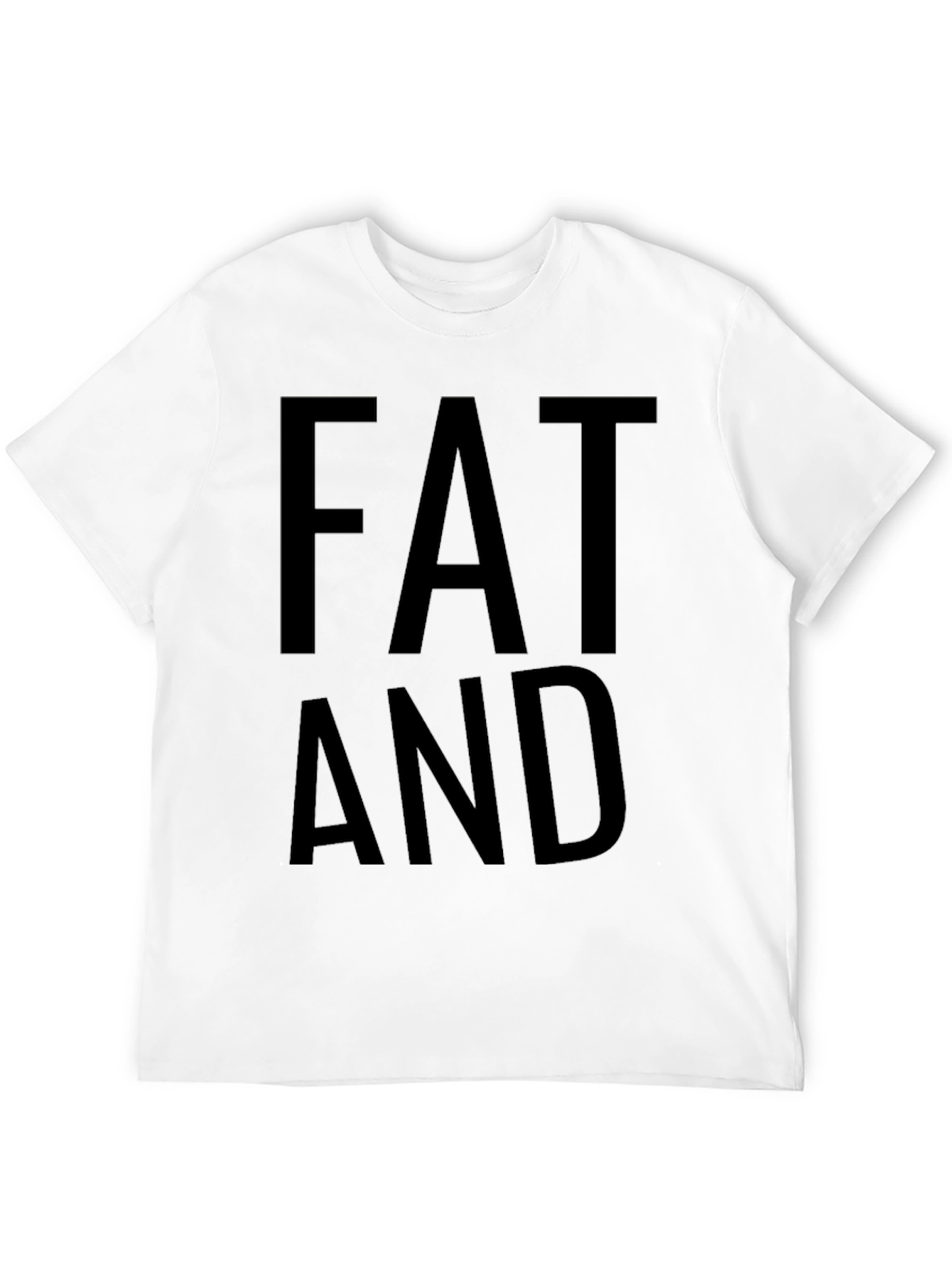 Funny Fat and T-Shirt - Mens Tee