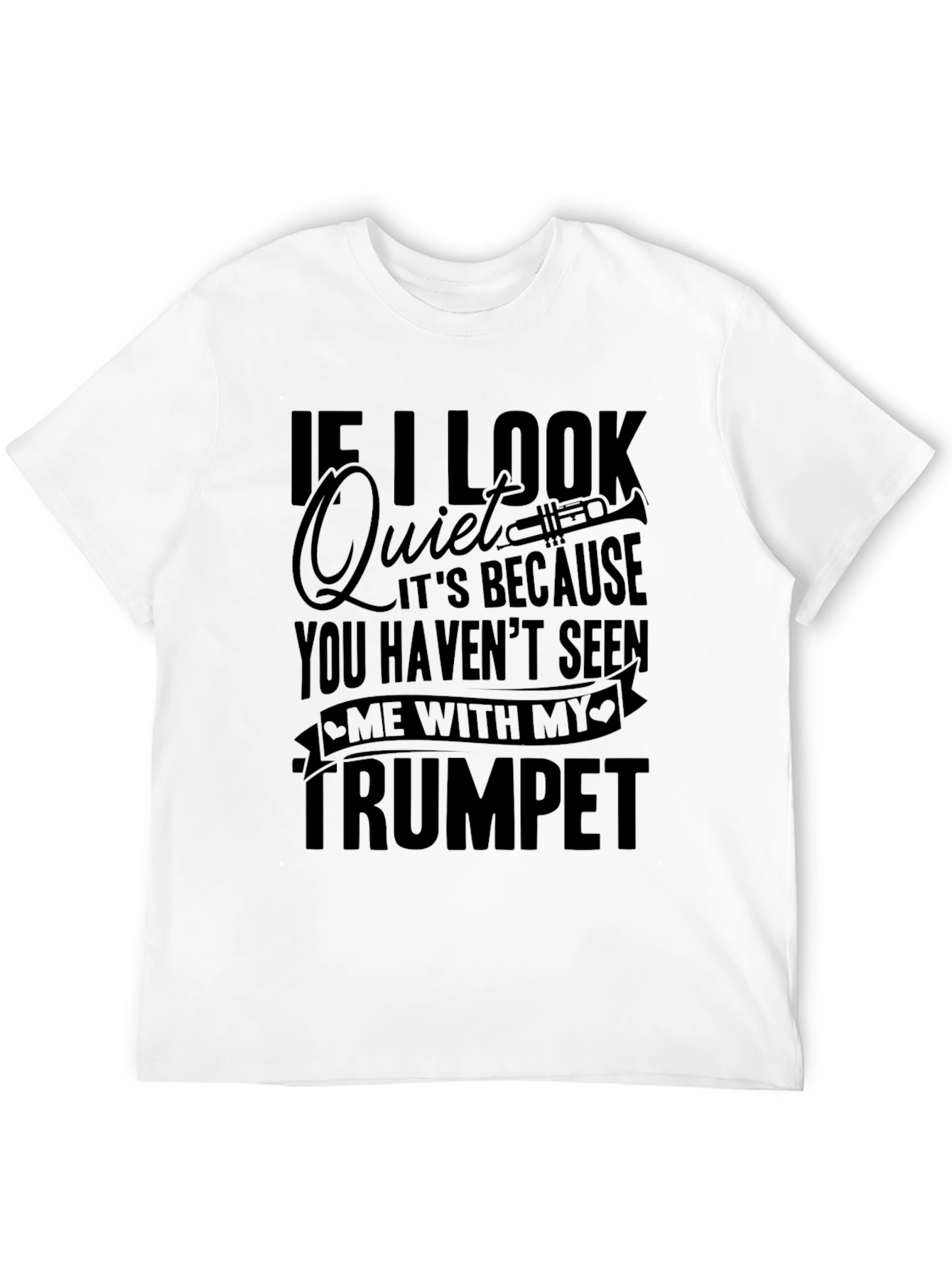 Funny Trumpet Player T-Shirt - If I Look Quiet