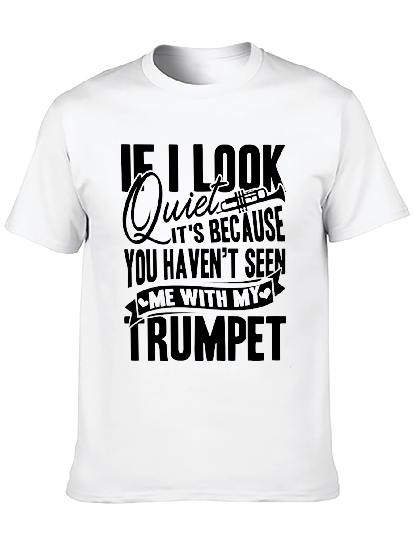 Funny Trumpet Player T-Shirt - If I Look Quiet