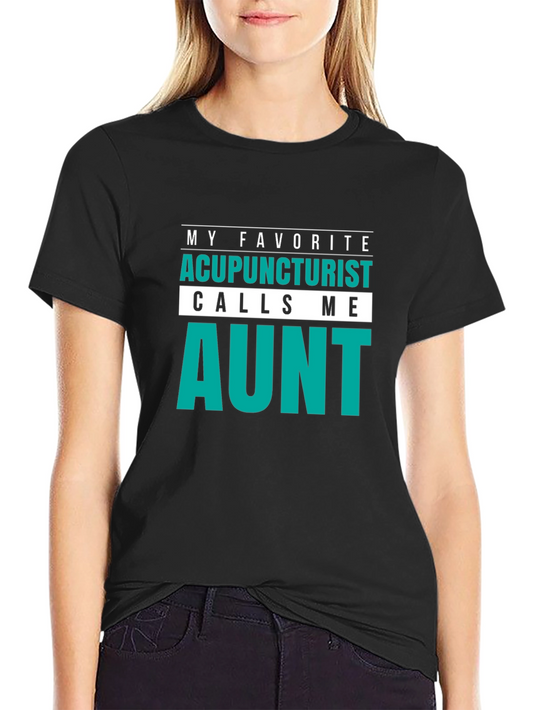 Funny Aunt T-Shirt: My Favorite Acupuncturist Calls Me Aunt