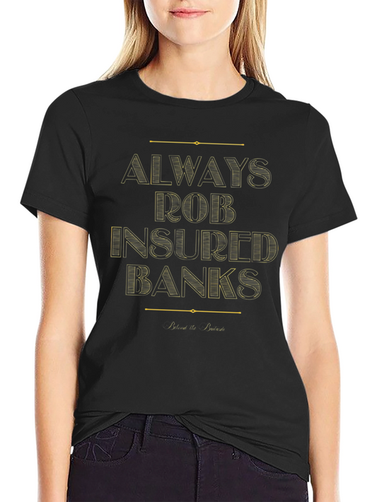Always Rob Insured Banks T-Shirt