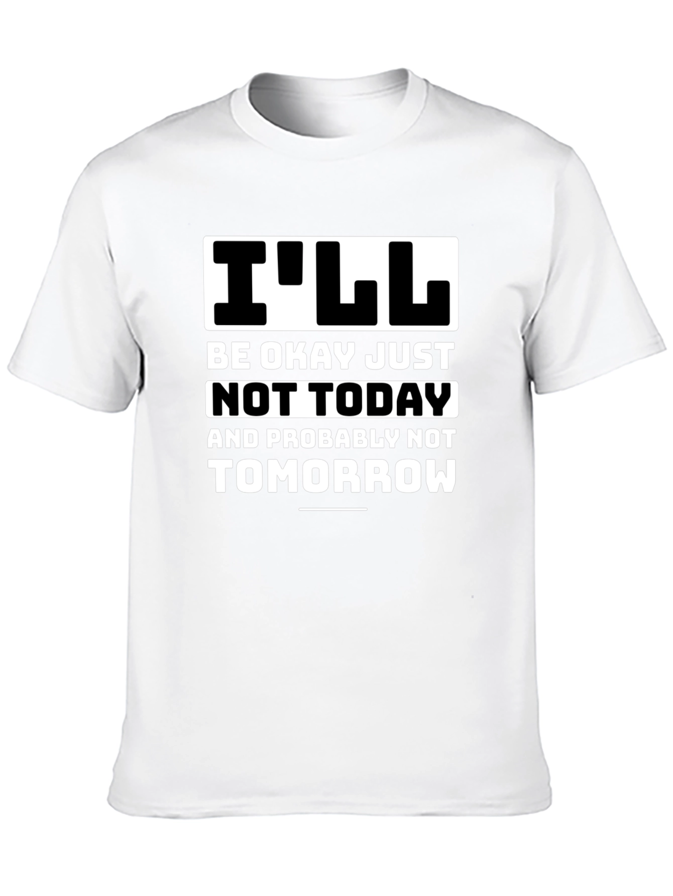 Funny Ill Be Okay Not Today Graphic Tee