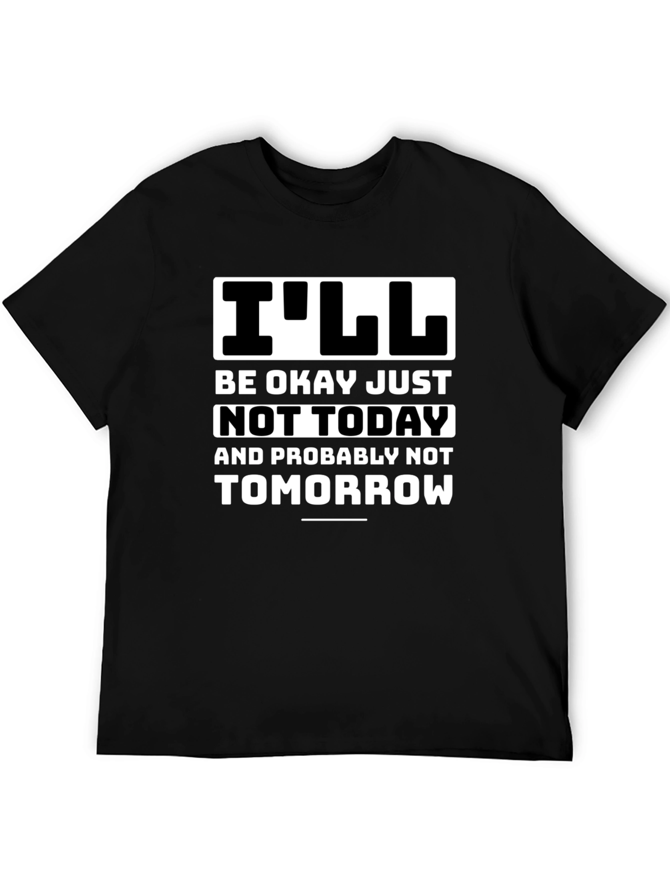 Funny Ill Be Okay Not Today Graphic Tee