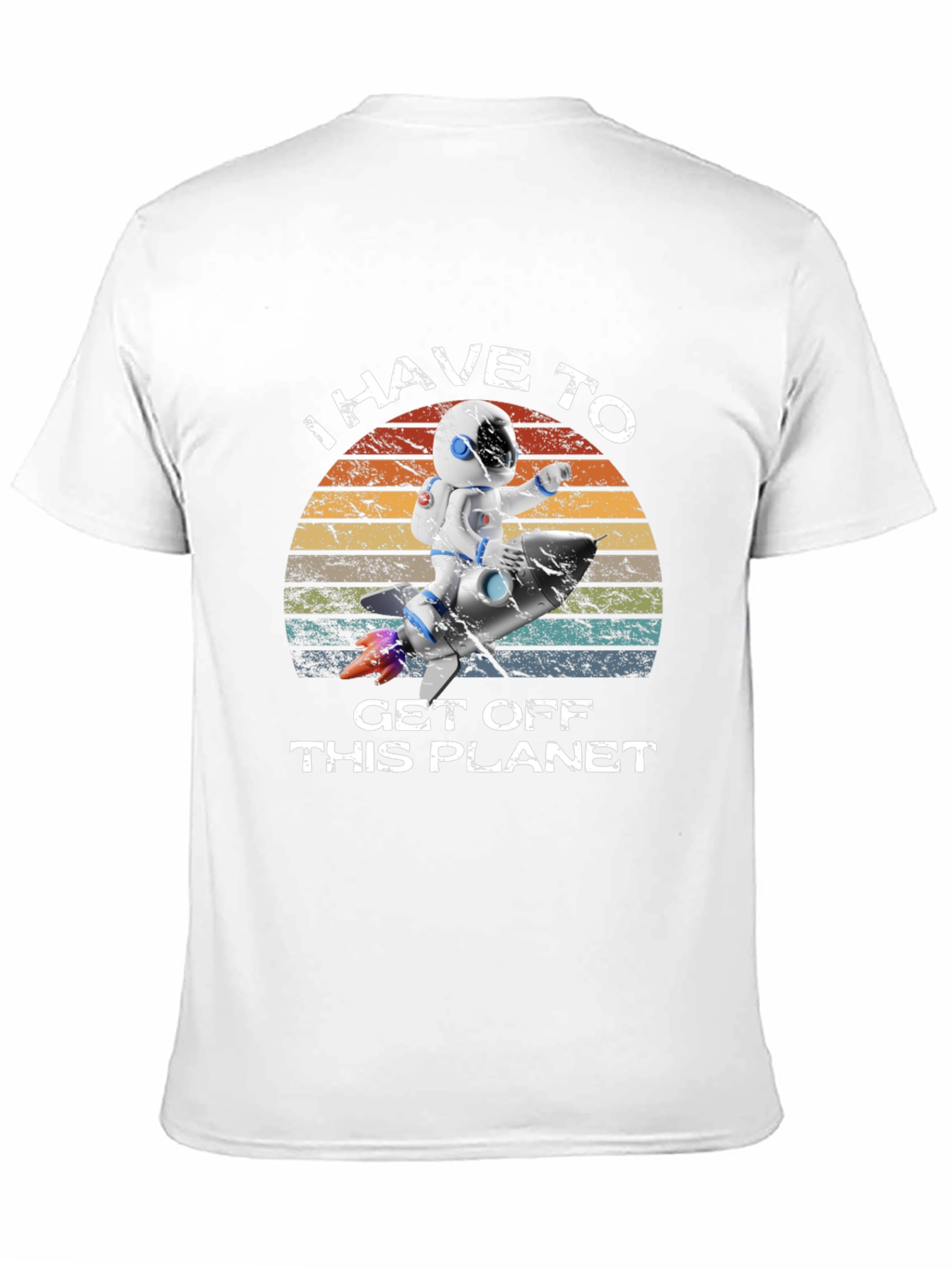 I Have to Get Off This Planet Astronaut T-Shirt