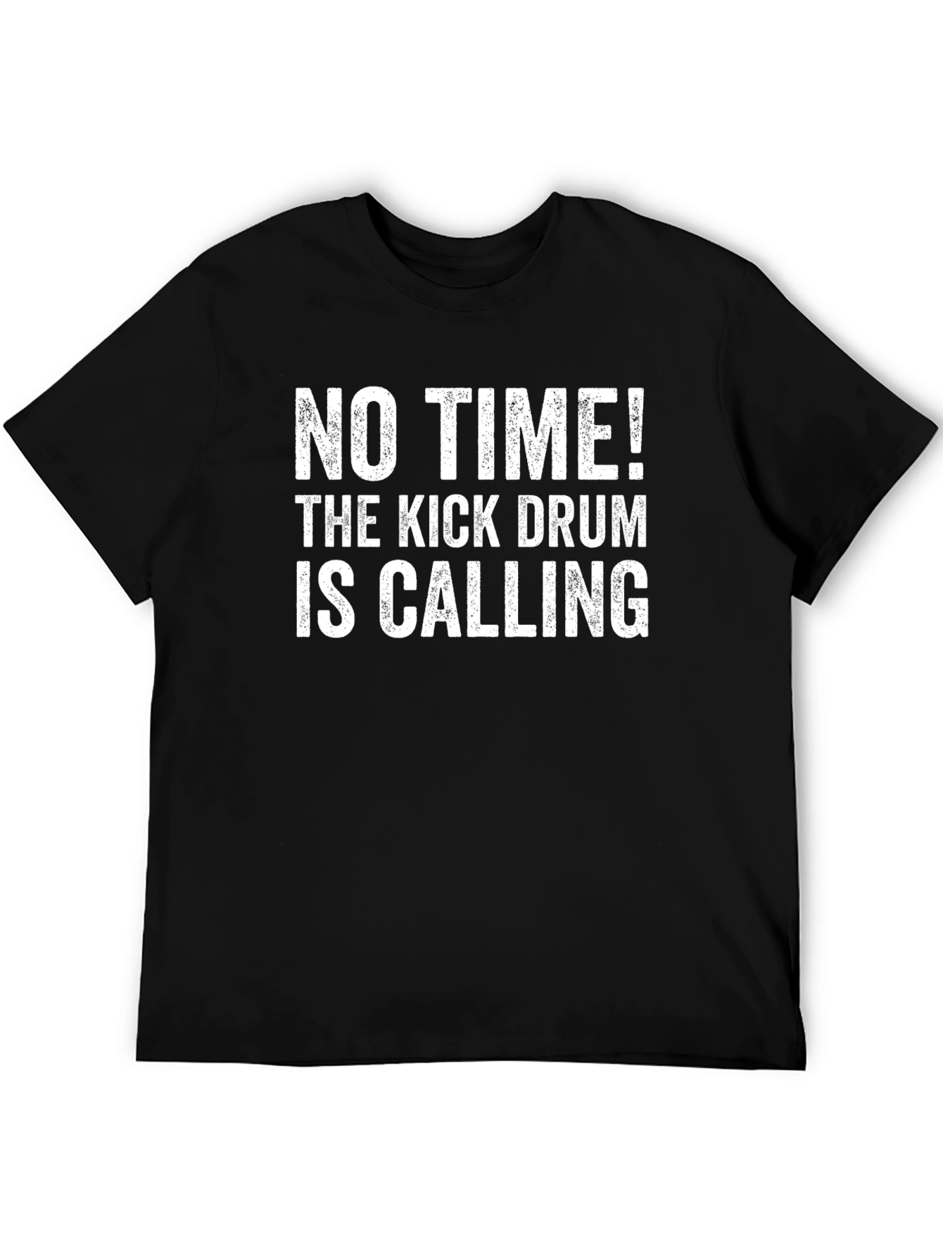 Funny Drummer T-Shirt - No Time! Kick Drum Calling