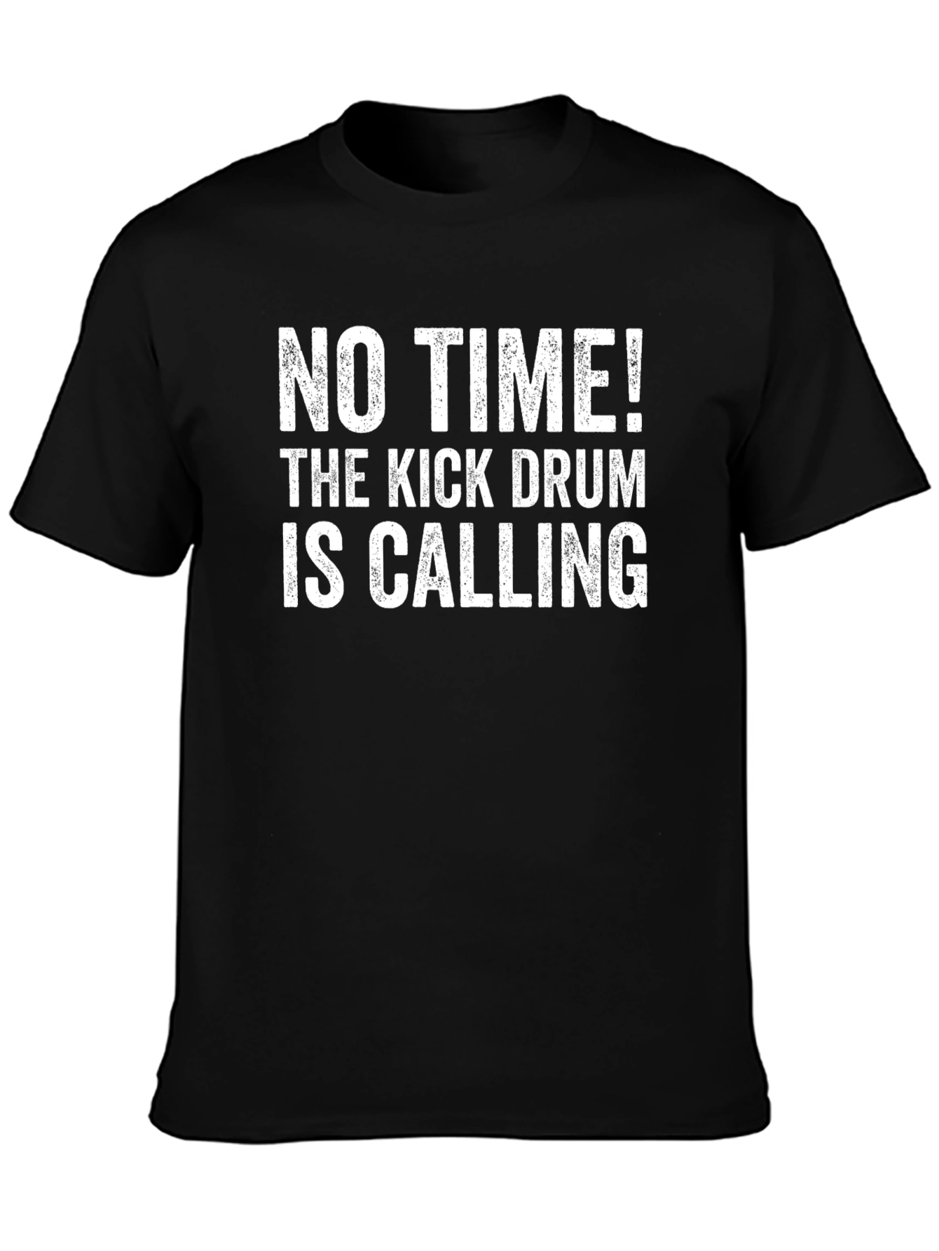 Funny Drummer T-Shirt - No Time! Kick Drum Calling