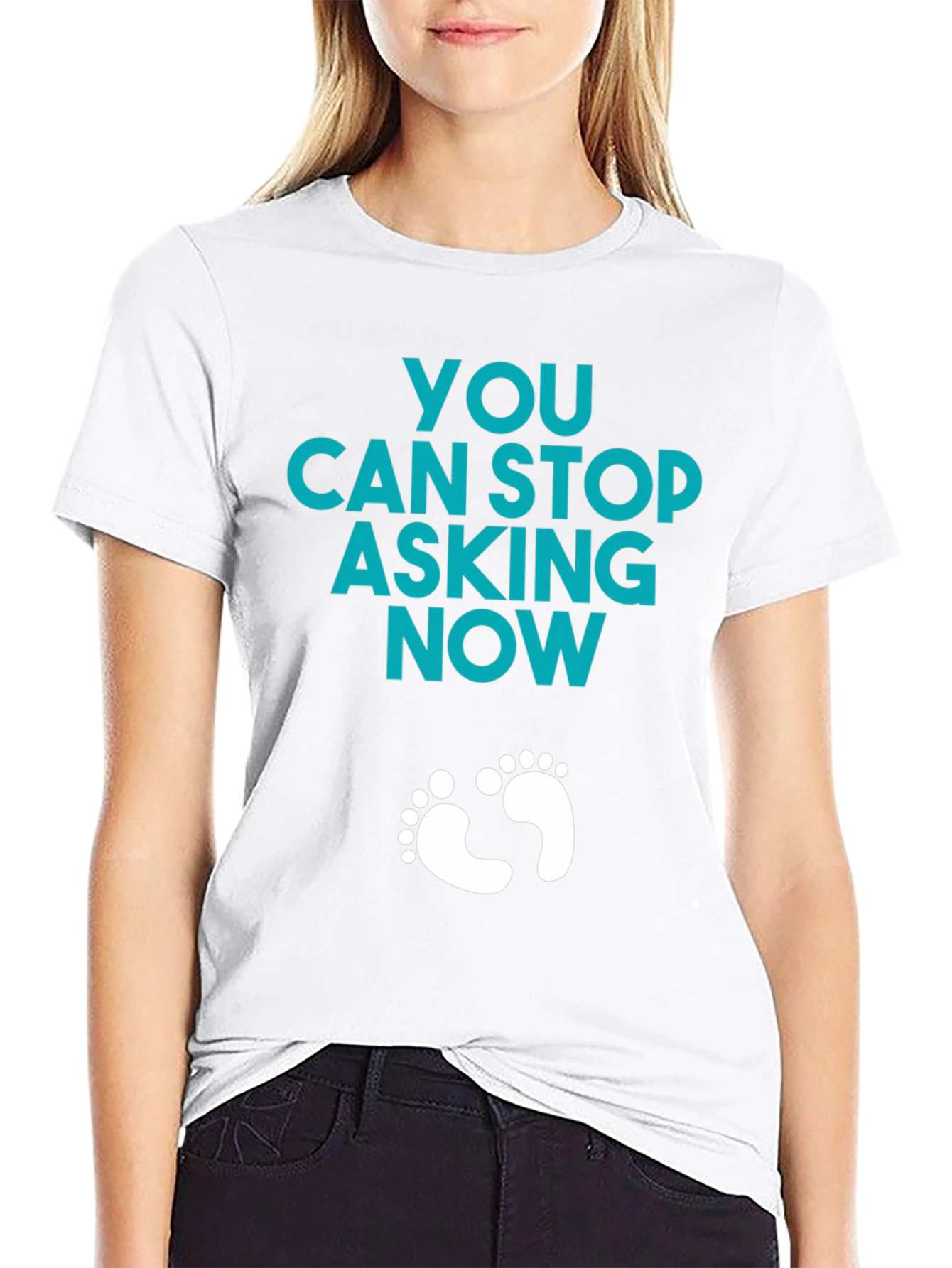You Can Stop Asking Now - Funny Pregnancy T-Shirt