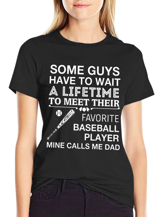 Dad Baseball T-Shirt: My Favorite Player Calls Me Dad