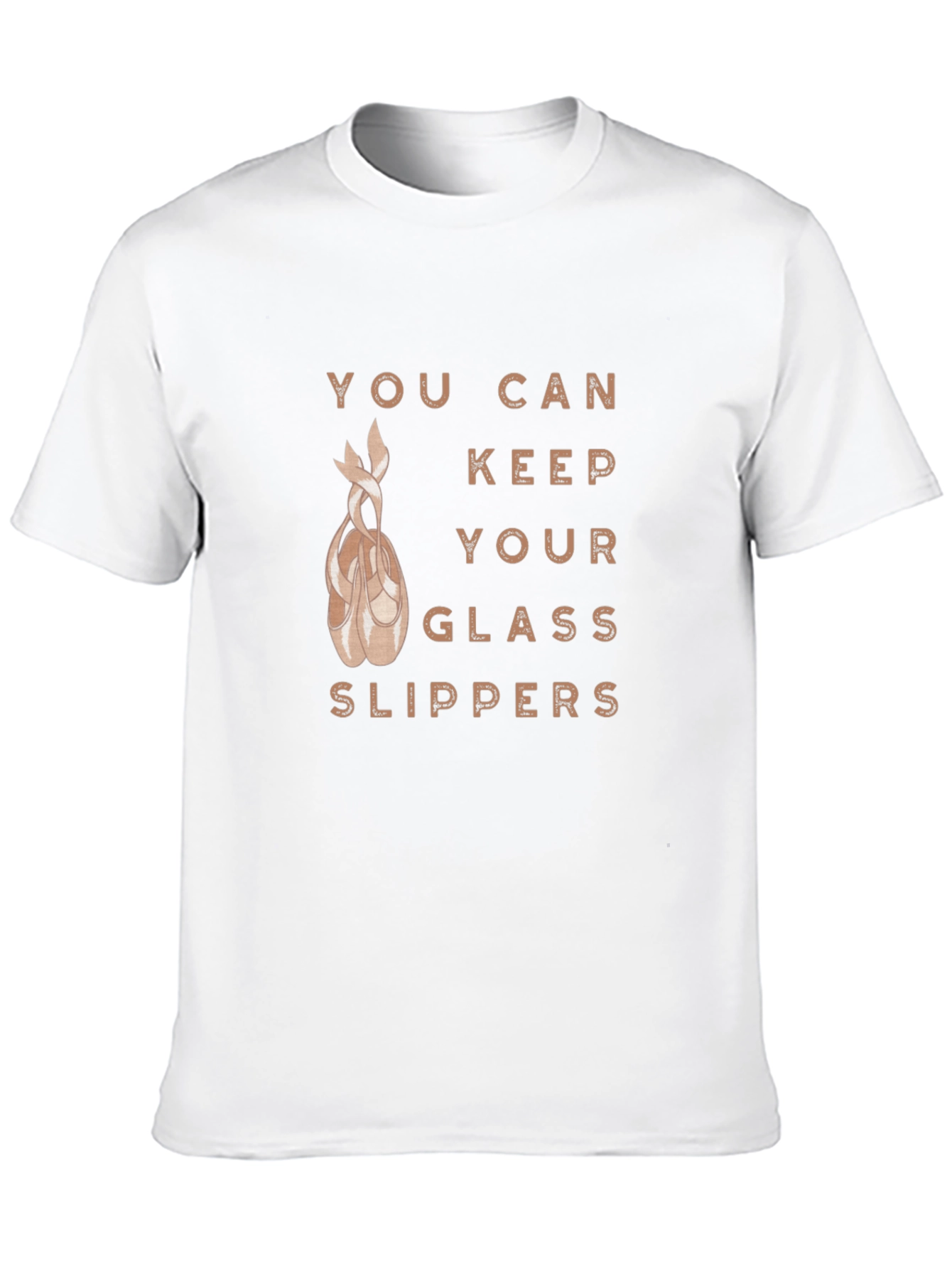 Ballet Dancer T-Shirt: You Can Keep Your Glass Slippers