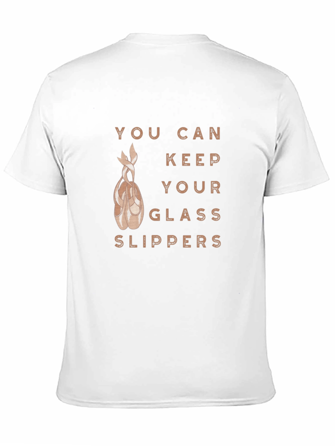 Ballet Dancer T-Shirt: You Can Keep Your Glass Slippers
