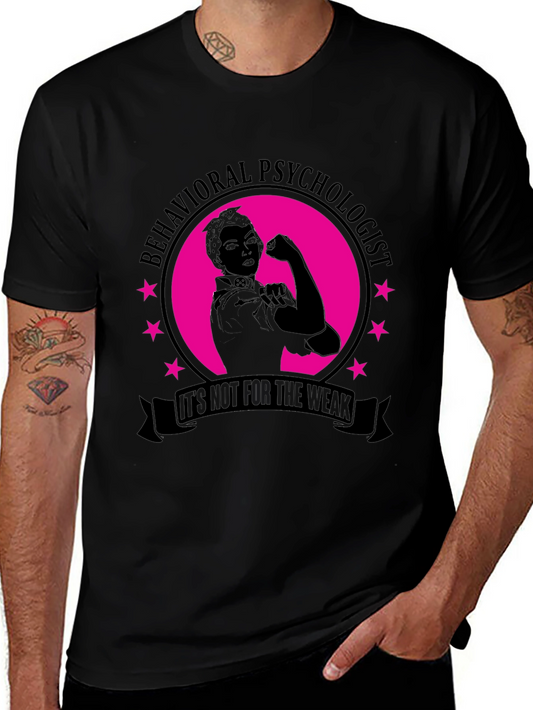 Behavioral Psychologist T-Shirt - Its Not for the Weak!