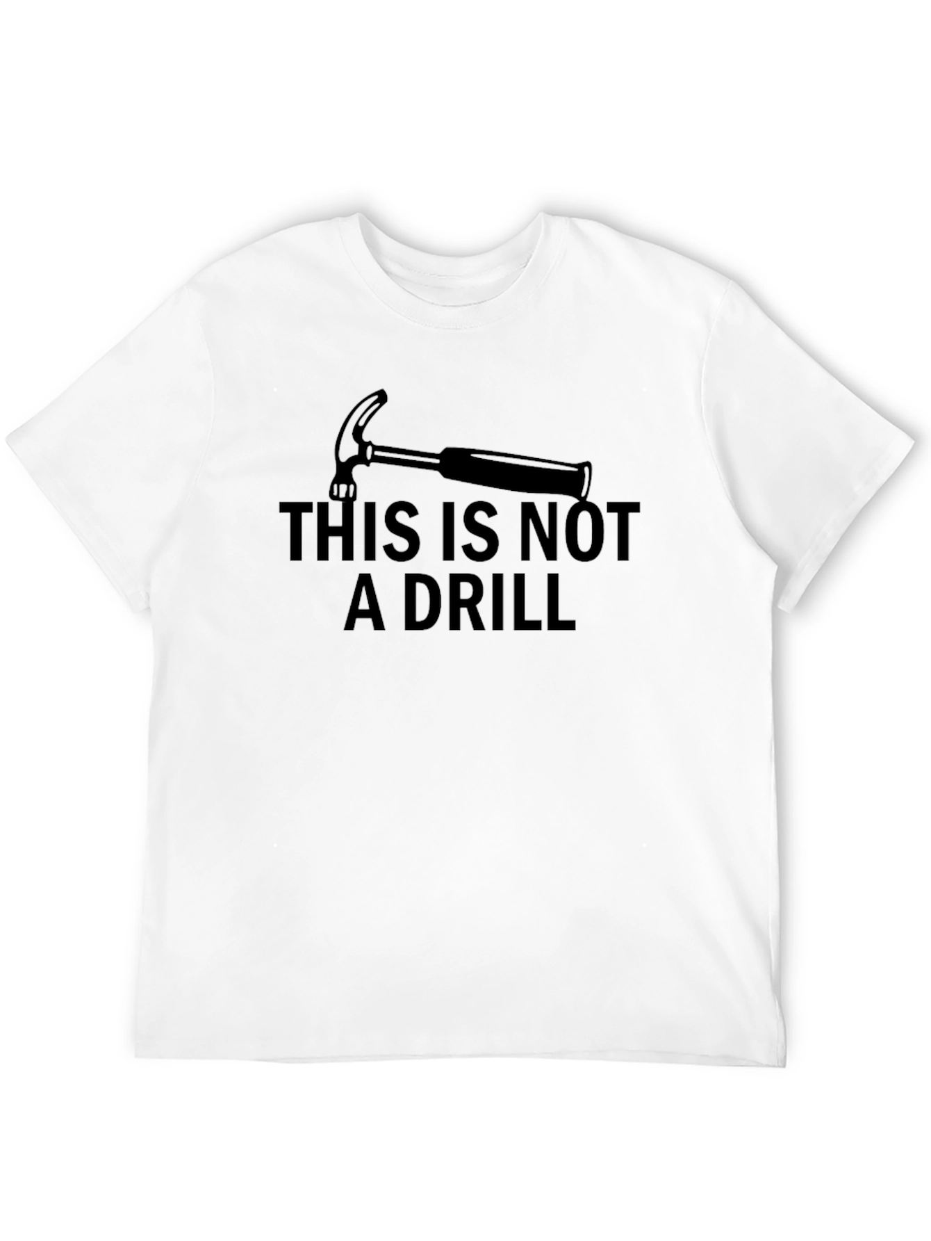 Funny This Is Not A Drill Hammer Graphic T-Shirt