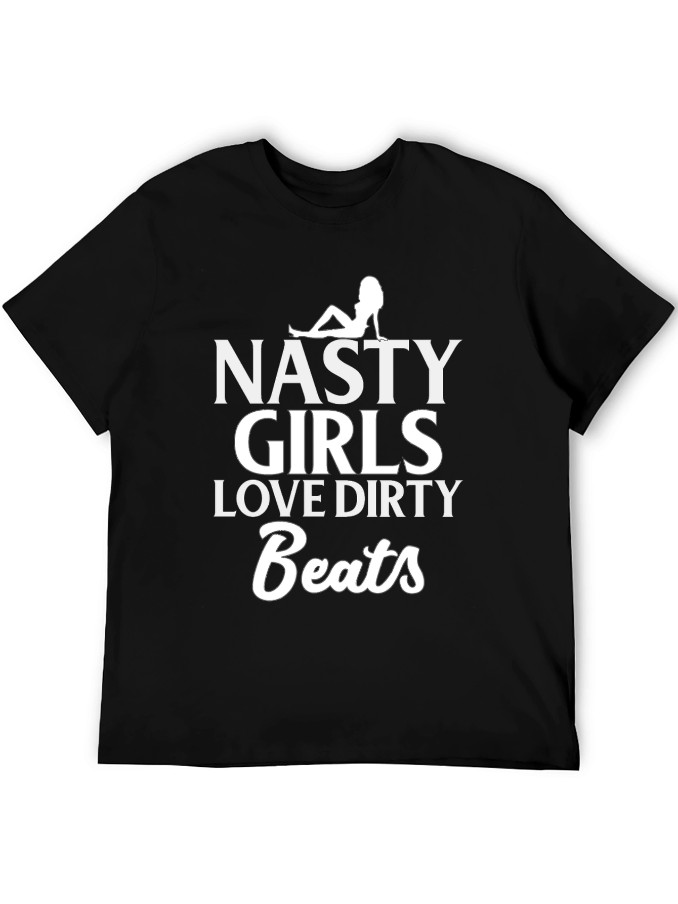 Nasty Girls Love Dirty Beats Graphic T-Shirt