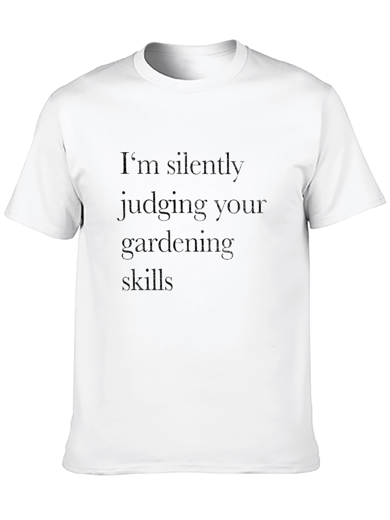 Gardening Skills Tee -  Im Silently Judging T-Shirt