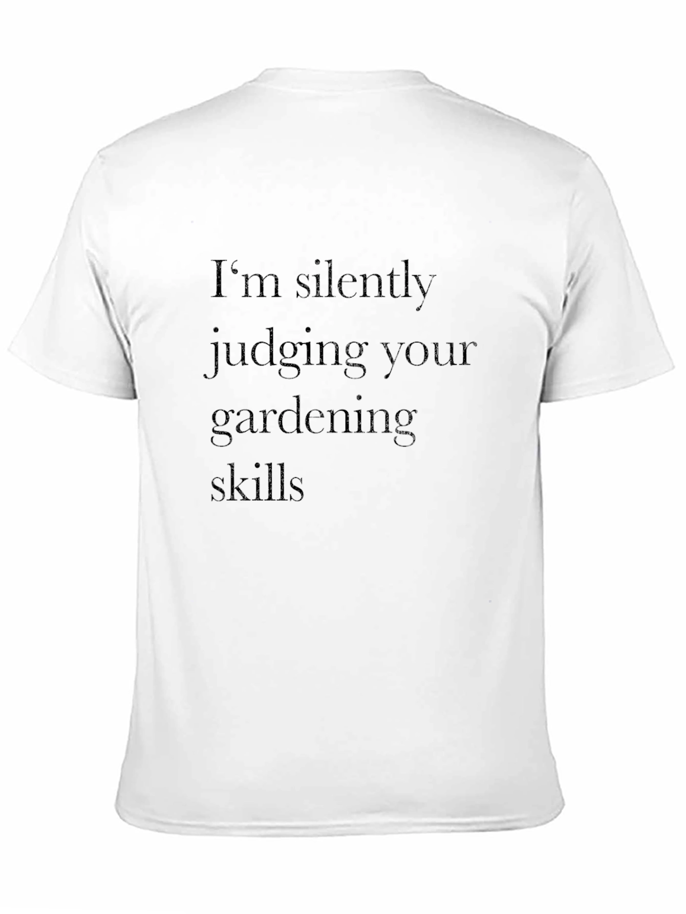 Gardening Skills Tee -  Im Silently Judging T-Shirt