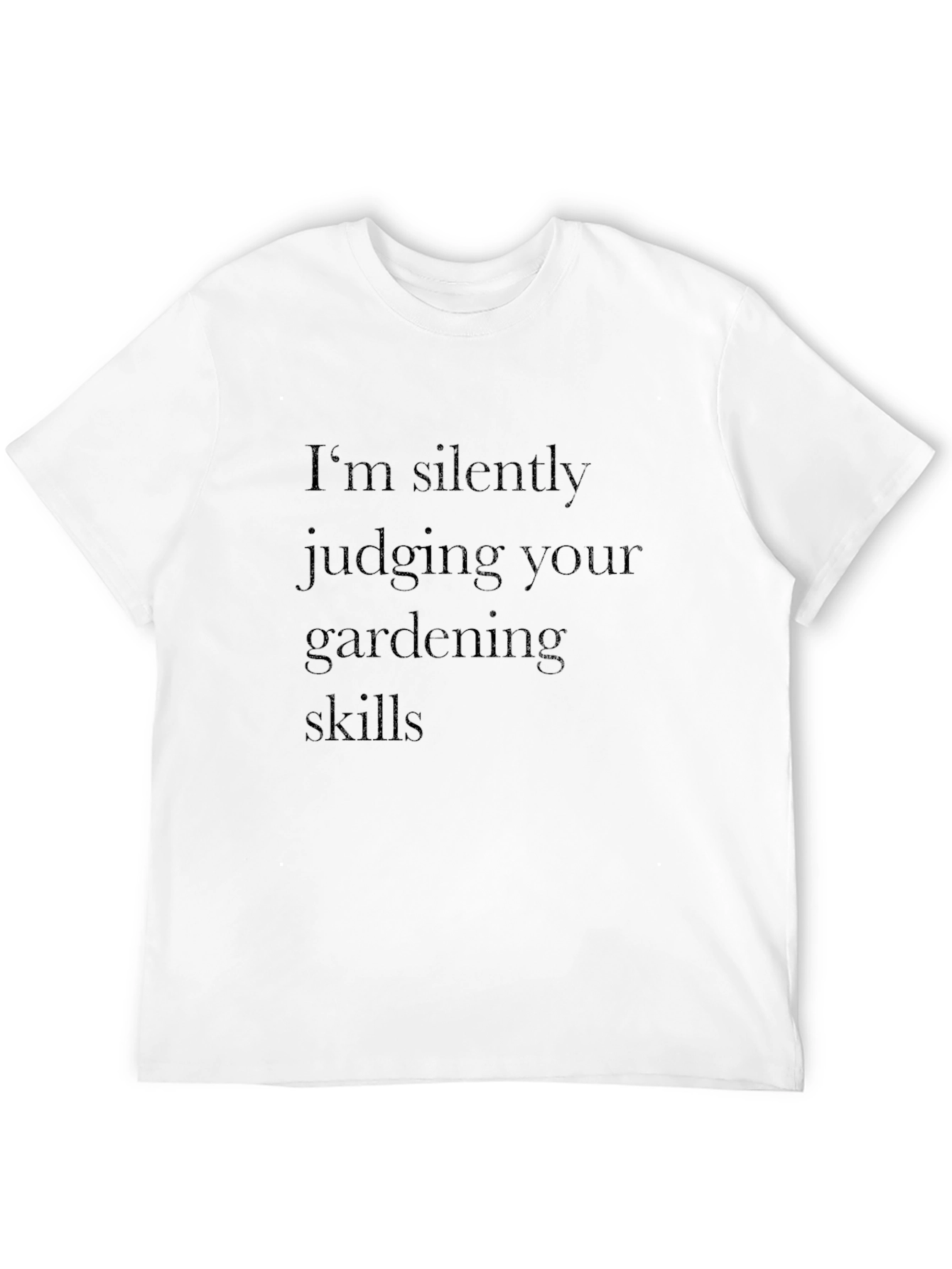 Gardening Skills Tee -  Im Silently Judging T-Shirt