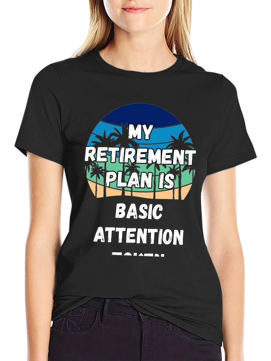 Retirement Plan T-Shirt - Basic Attention