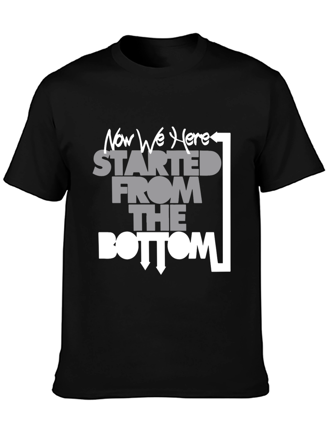 Started From the Bottom Now We Here T-Shirt