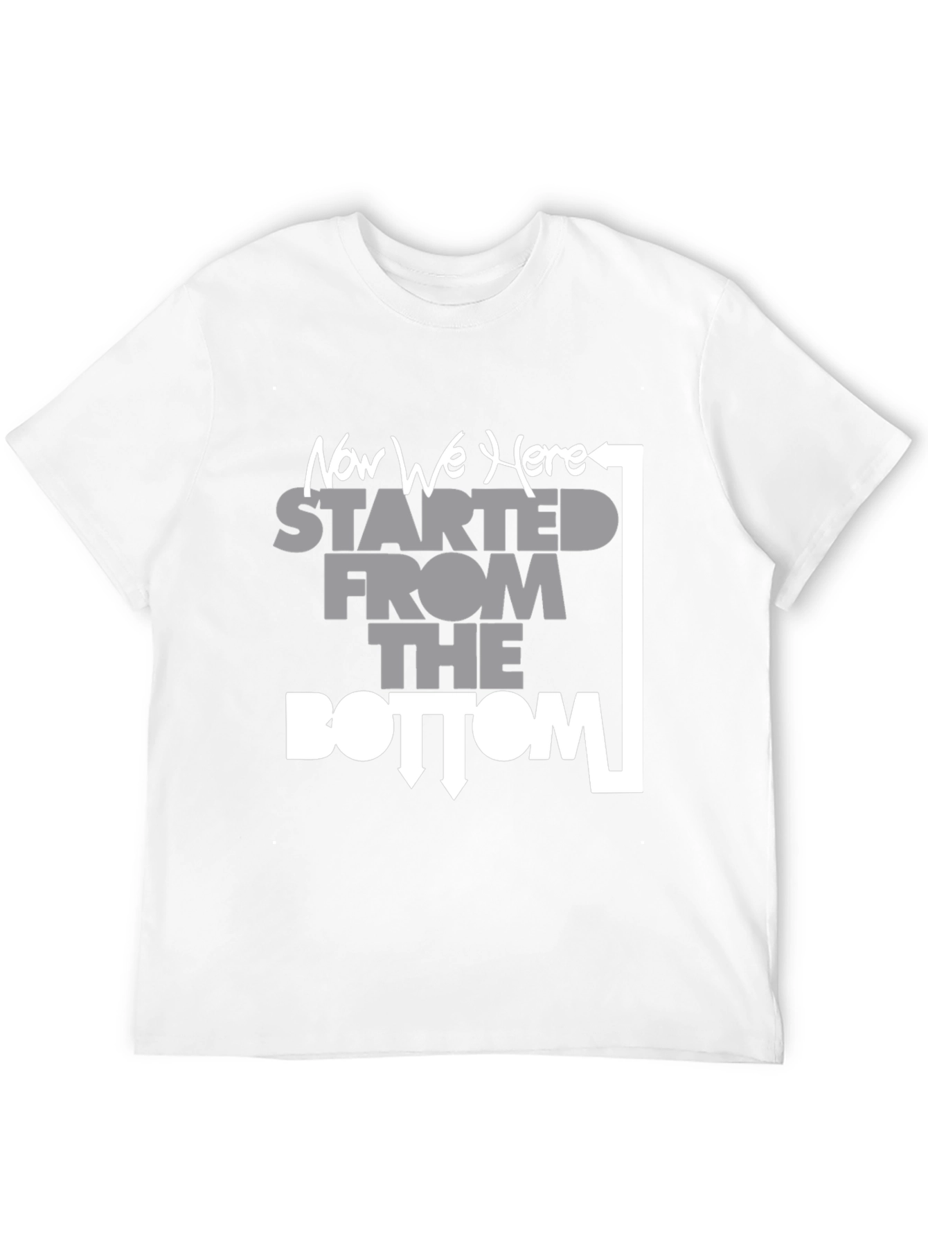 Started From the Bottom Now We Here T-Shirt