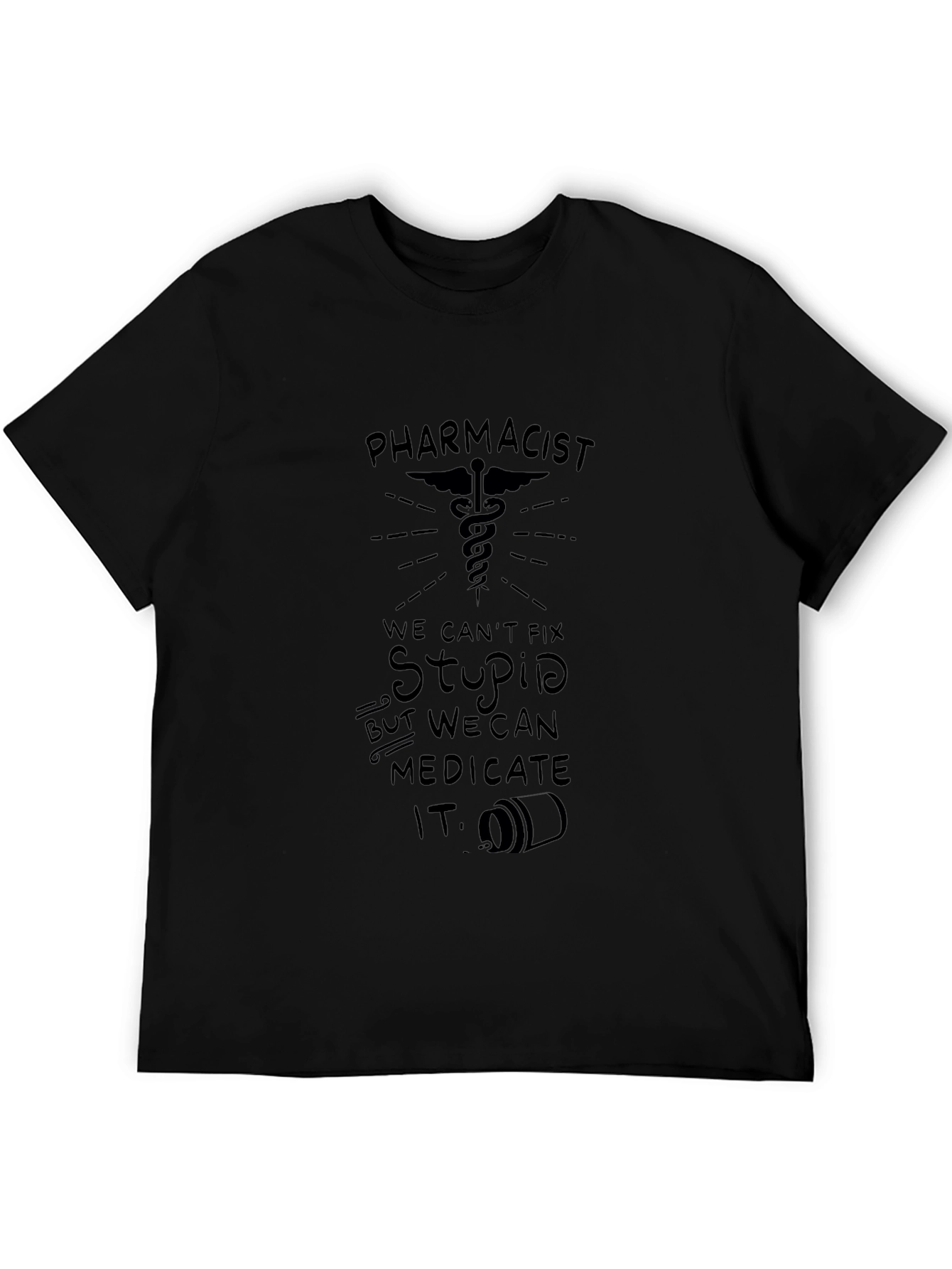 Pharmacist: We Can Medicate Stupid T-Shirt