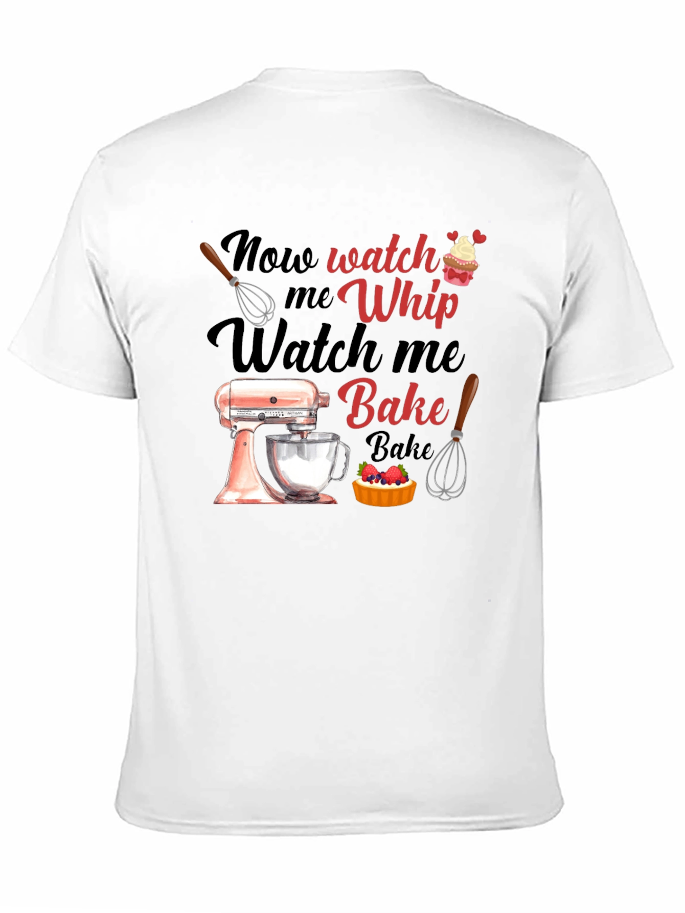 Watch Me Whip Bake T-Shirt - Funny Baking Tee