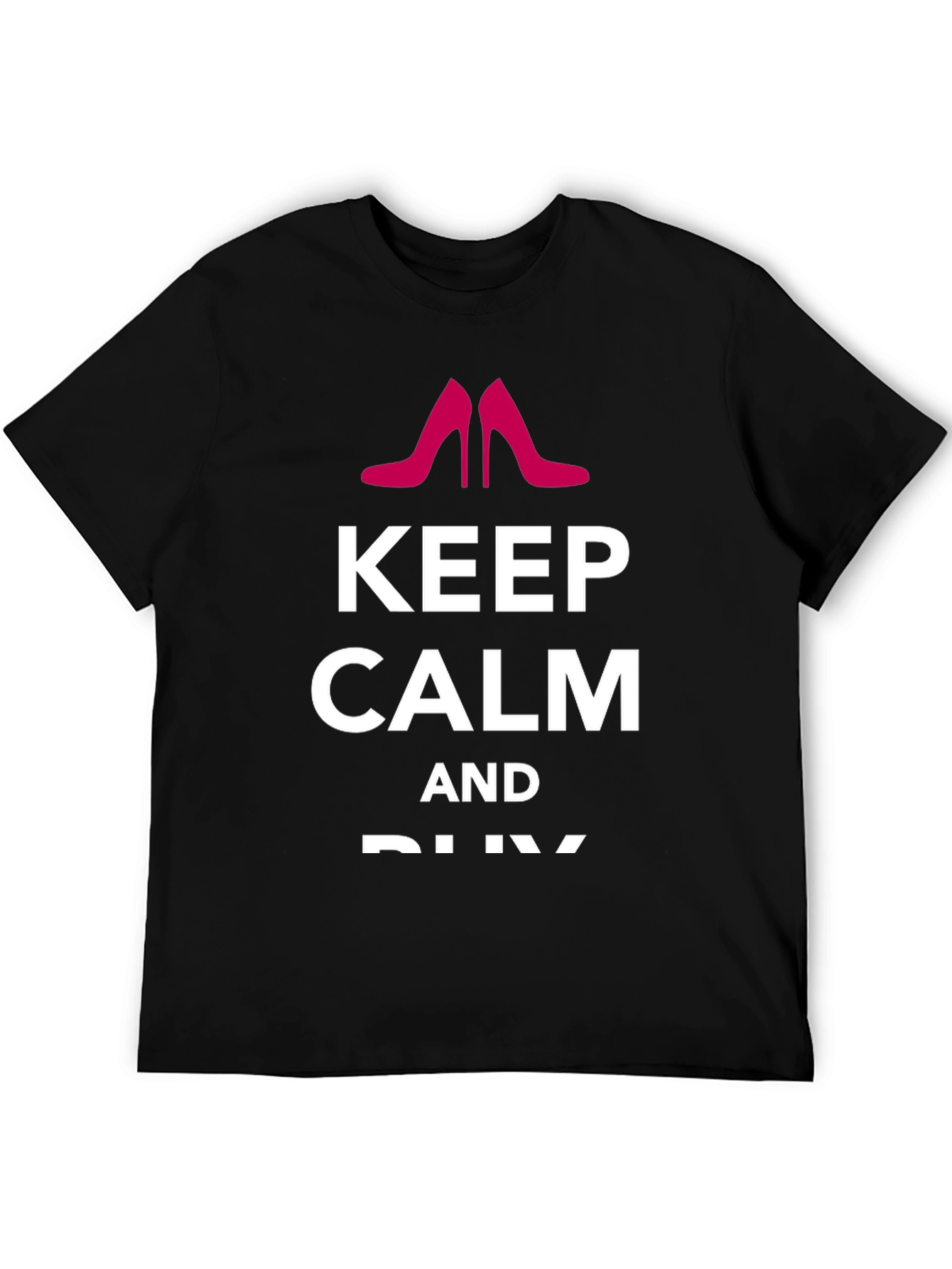 Keep Calm & Buy Shoes - Graphic Tee