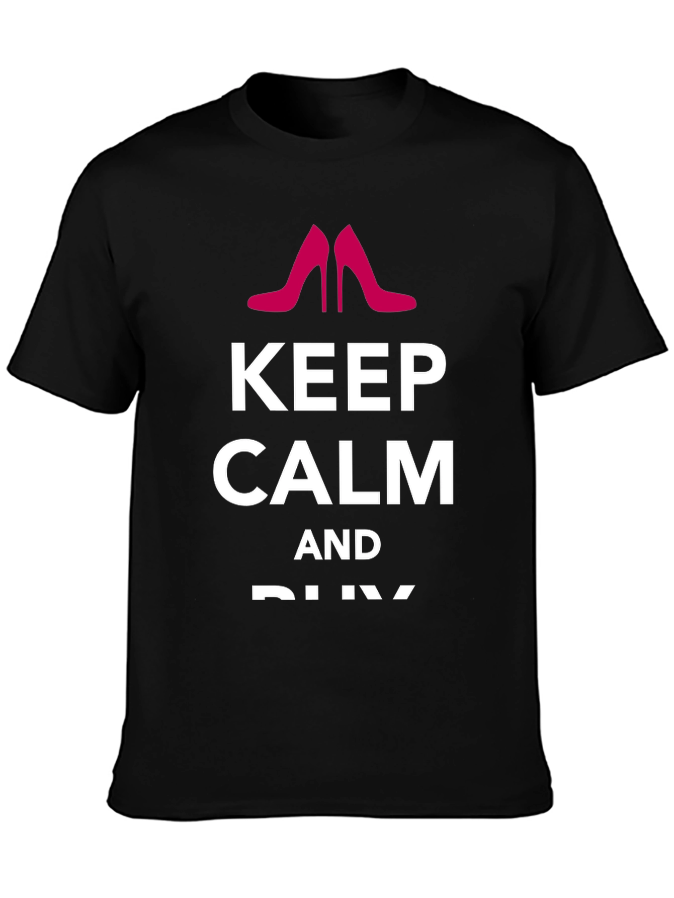 Keep Calm & Buy Shoes - Graphic Tee