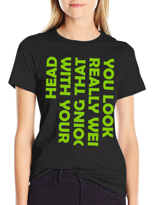 Humorous Black T-Shirt: You Look Really Wei Head with That Doing!