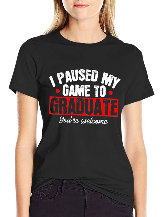 I Paused My Game to Graduate T-Shirt - Funny Graduation Tee