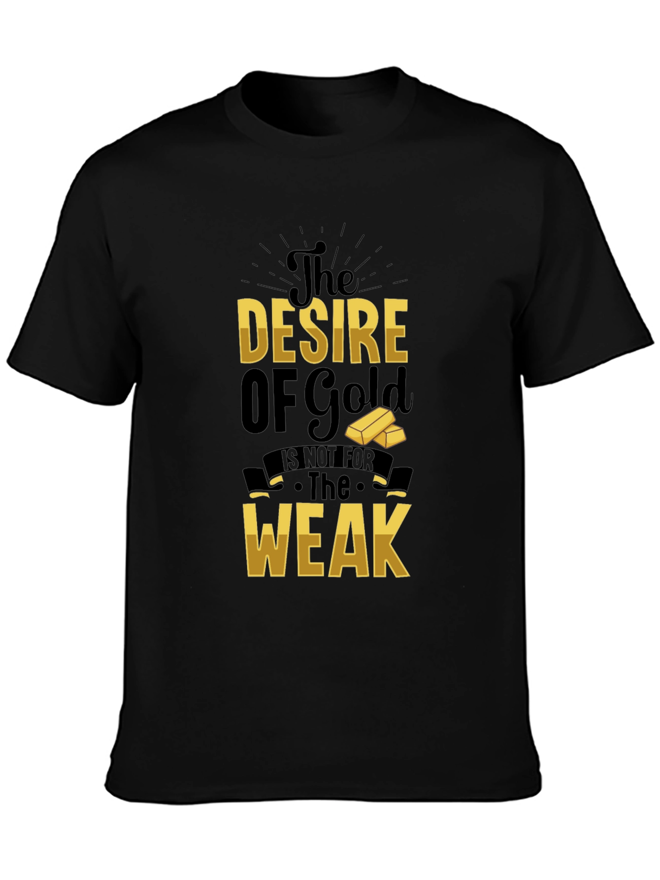 The Desire of Gold T-Shirt - Motivational Graphic Tee