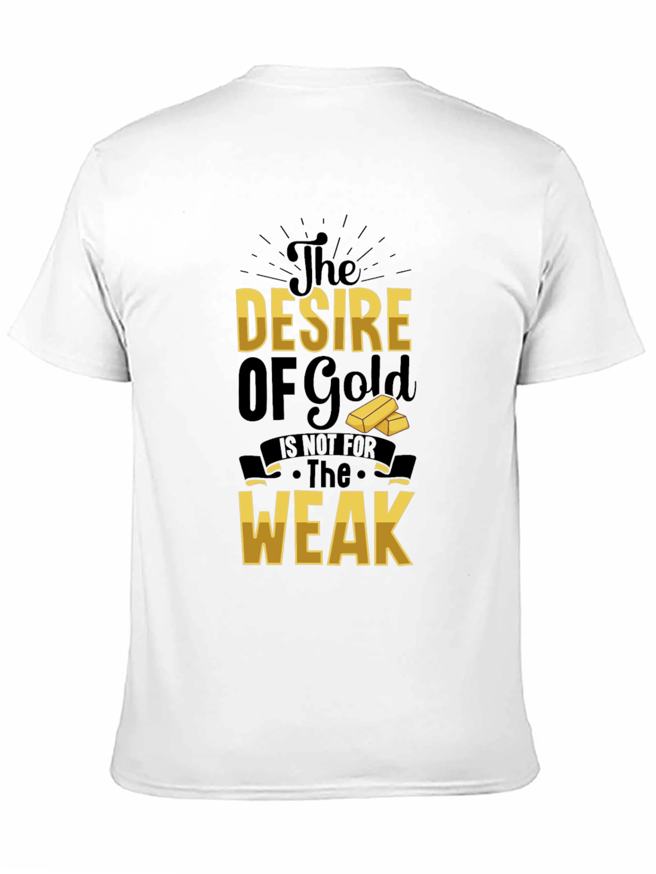 The Desire of Gold T-Shirt - Motivational Graphic Tee