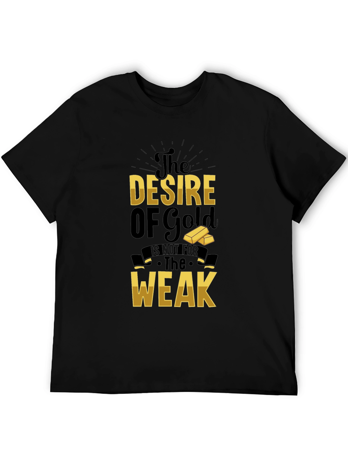 The Desire of Gold T-Shirt - Motivational Graphic Tee