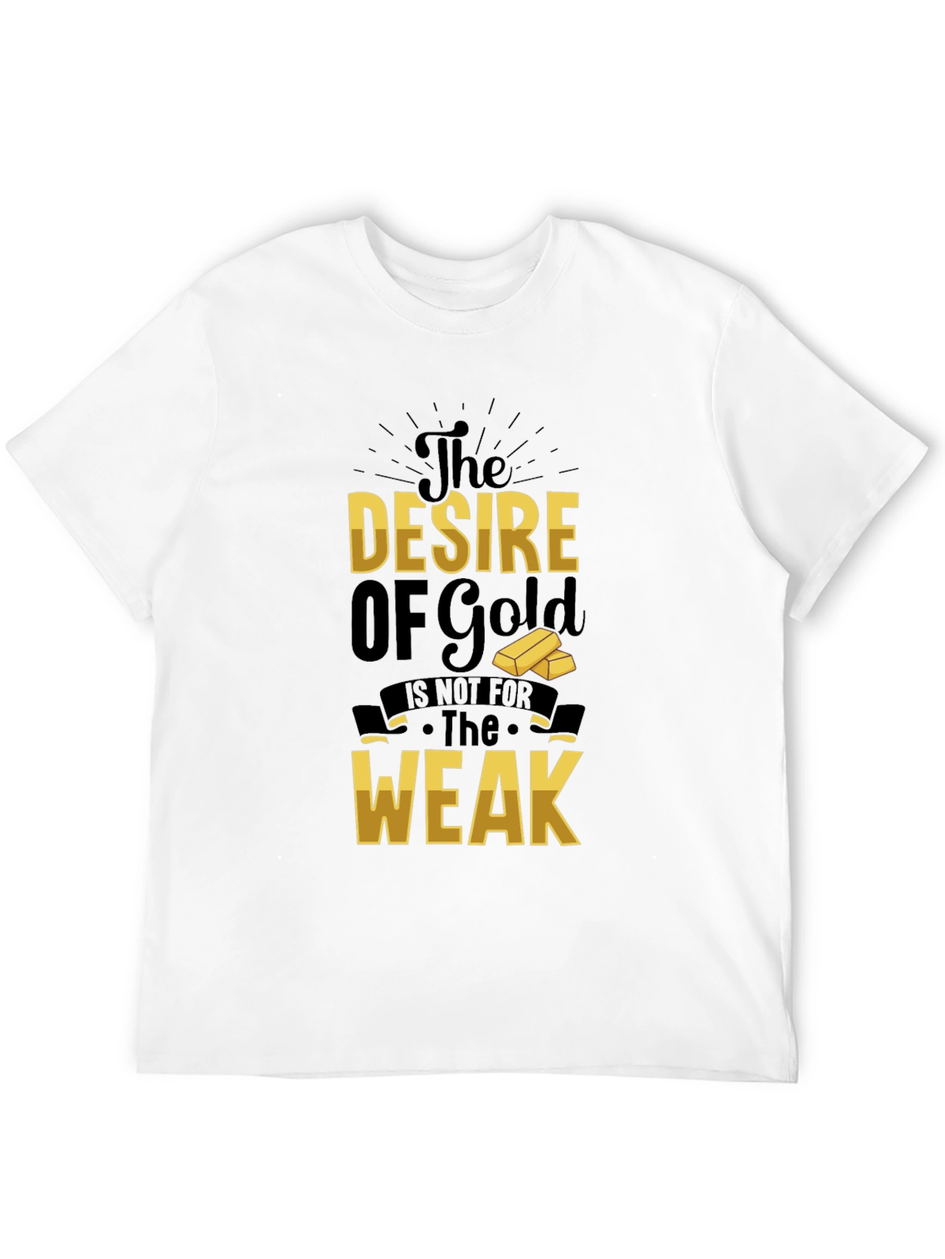 The Desire of Gold T-Shirt - Motivational Graphic Tee