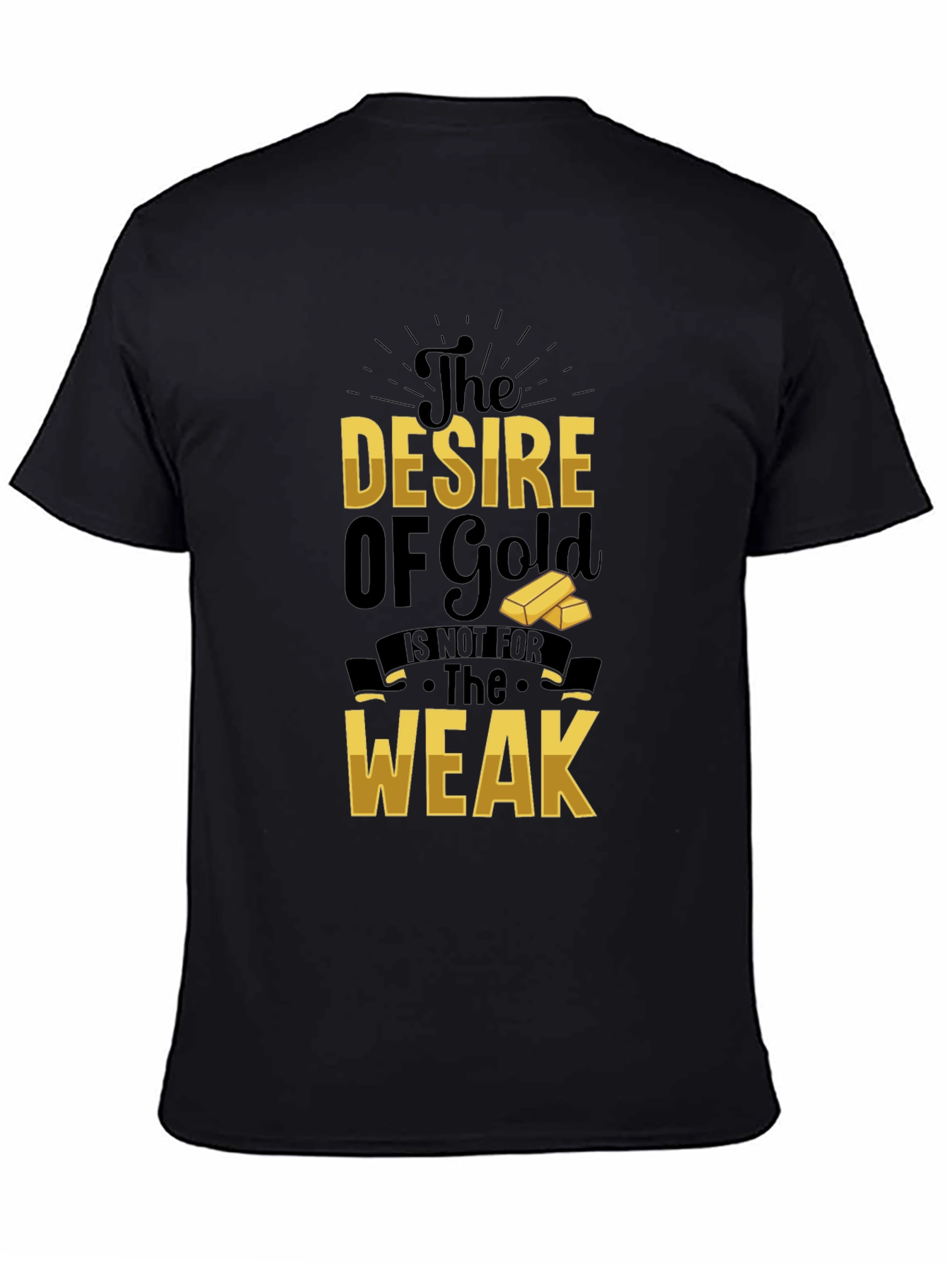The Desire of Gold T-Shirt - Motivational Graphic Tee