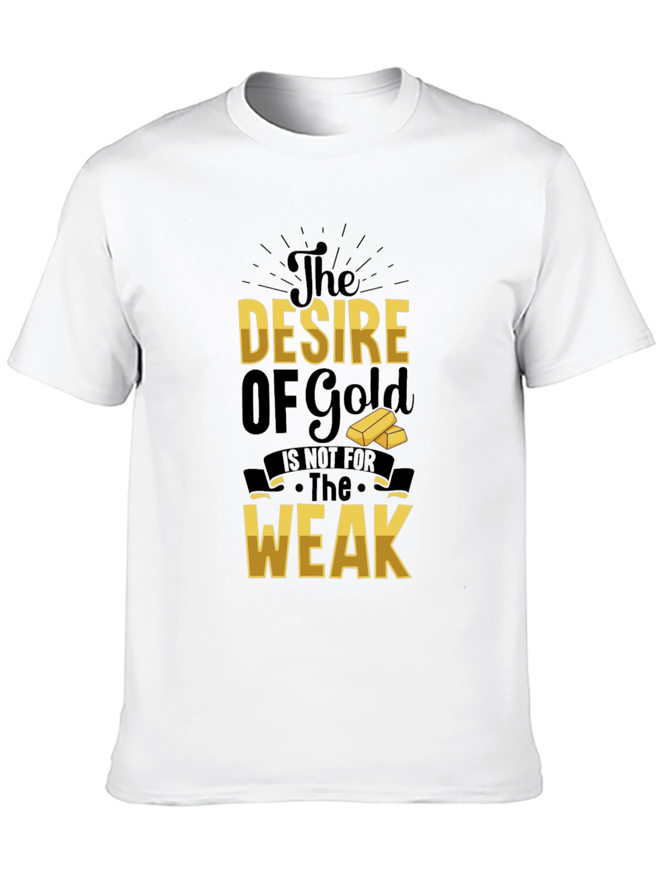 The Desire of Gold T-Shirt - Motivational Graphic Tee