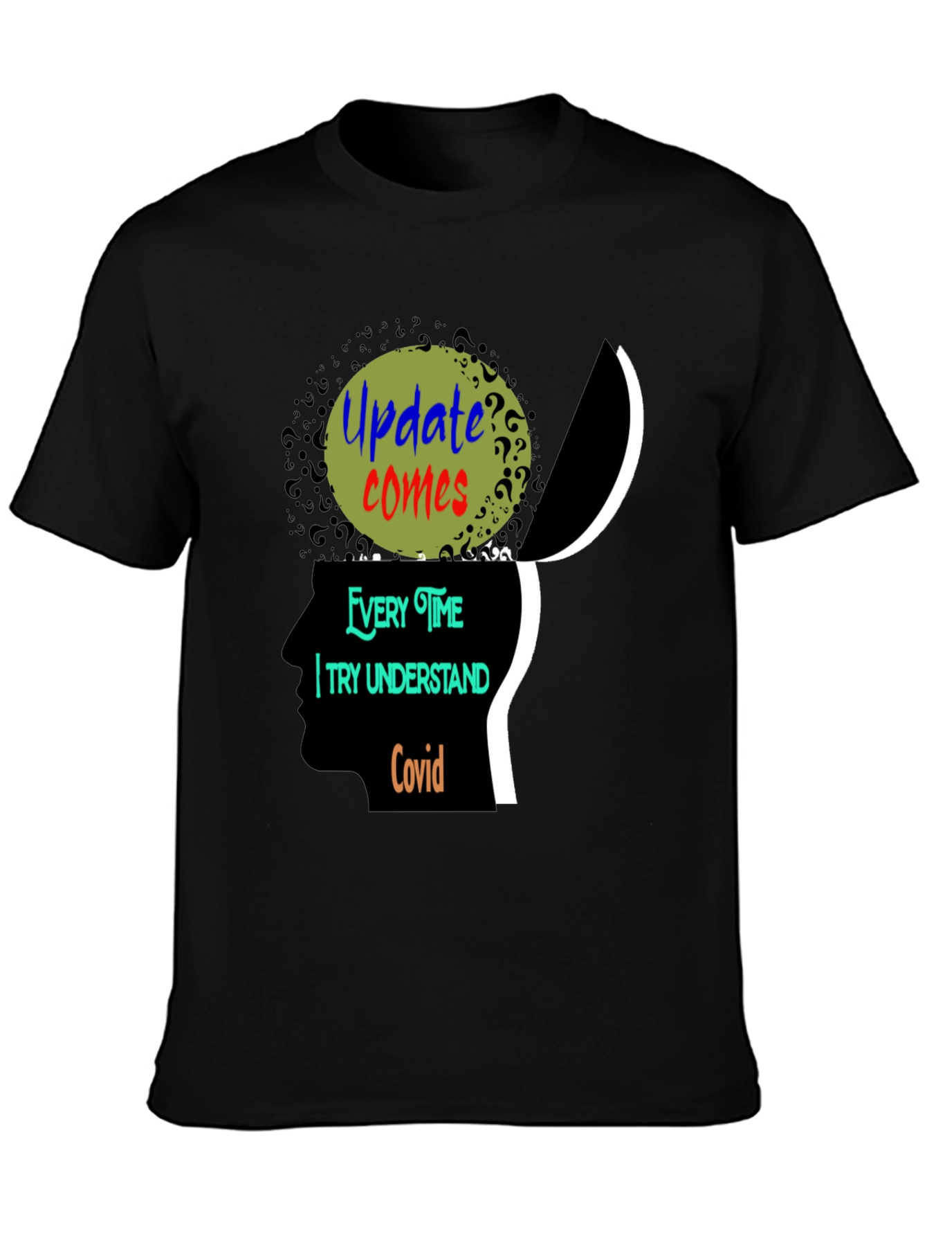 Update Comes Every Time I Try Understand Covid Tee
