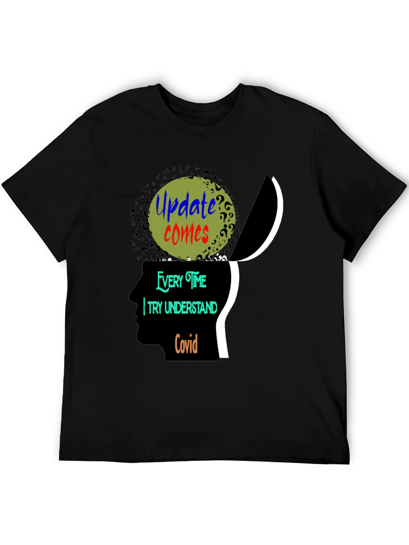 Update Comes Every Time I Try Understand Covid Tee