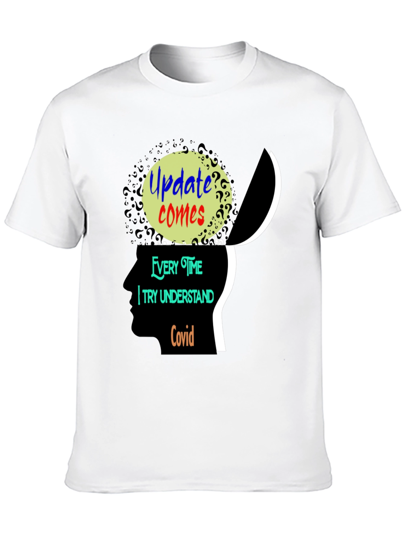 Update Comes Every Time I Try Understand Covid Tee