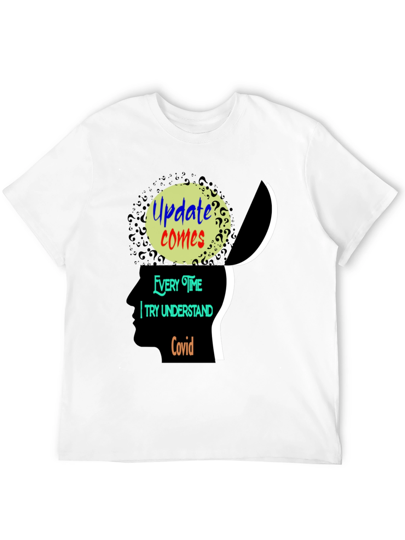 Update Comes Every Time I Try Understand Covid Tee