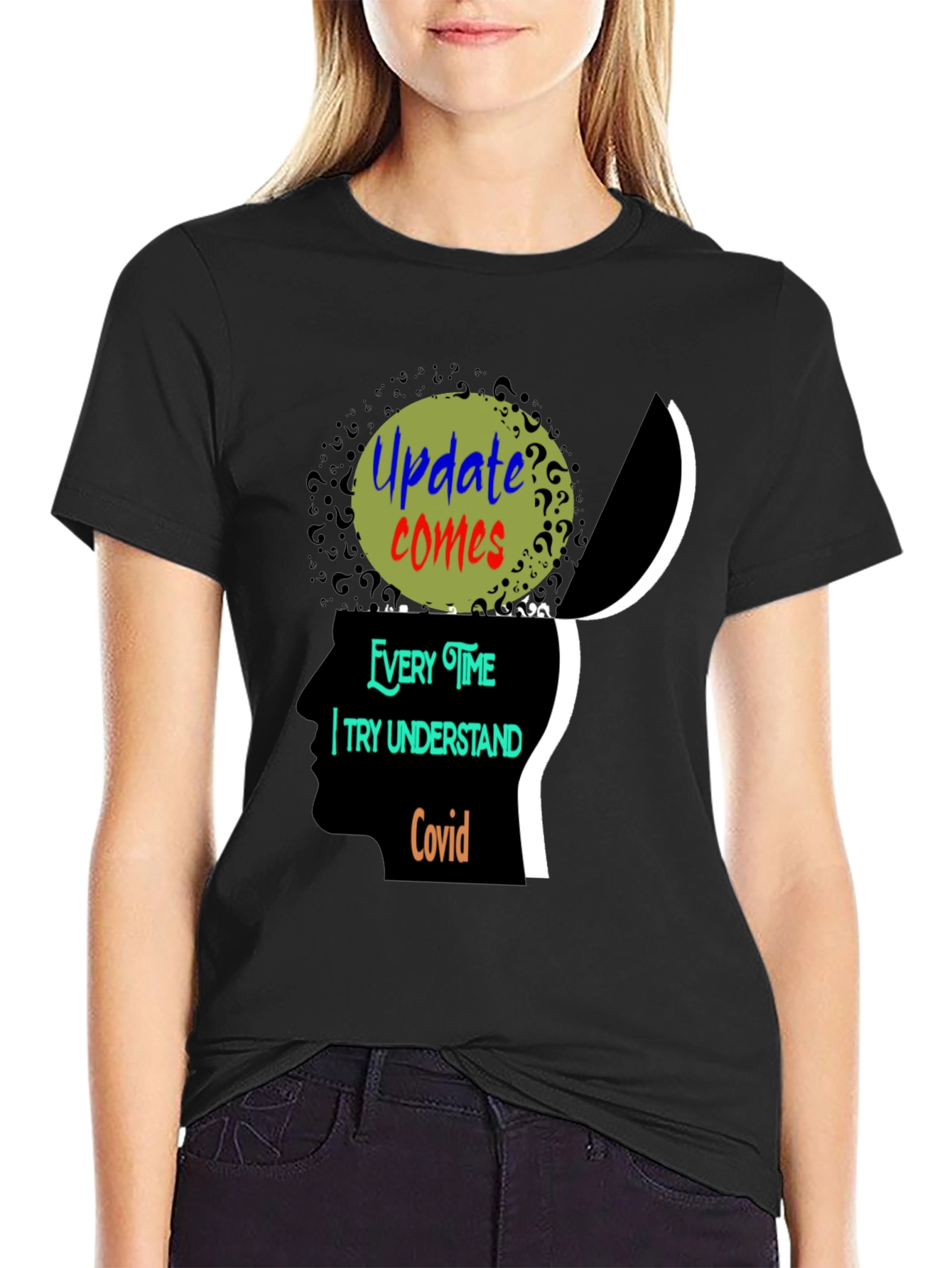 Update Comes Every Time I Try Understand Covid Tee