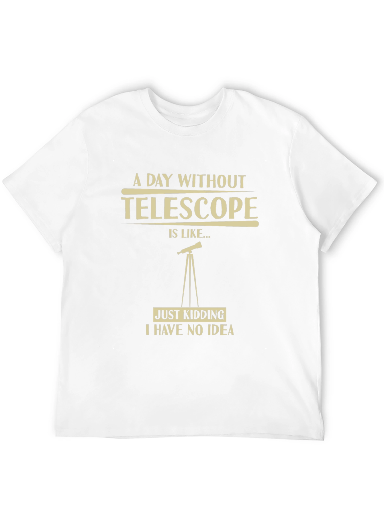 Telescope Humor Graphic T-Shirt - A Day Without