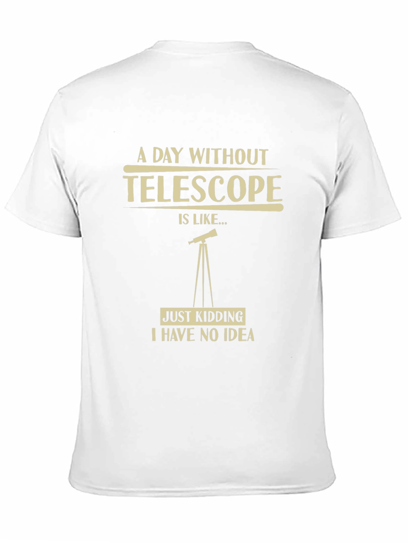 Telescope Humor Graphic T-Shirt - A Day Without