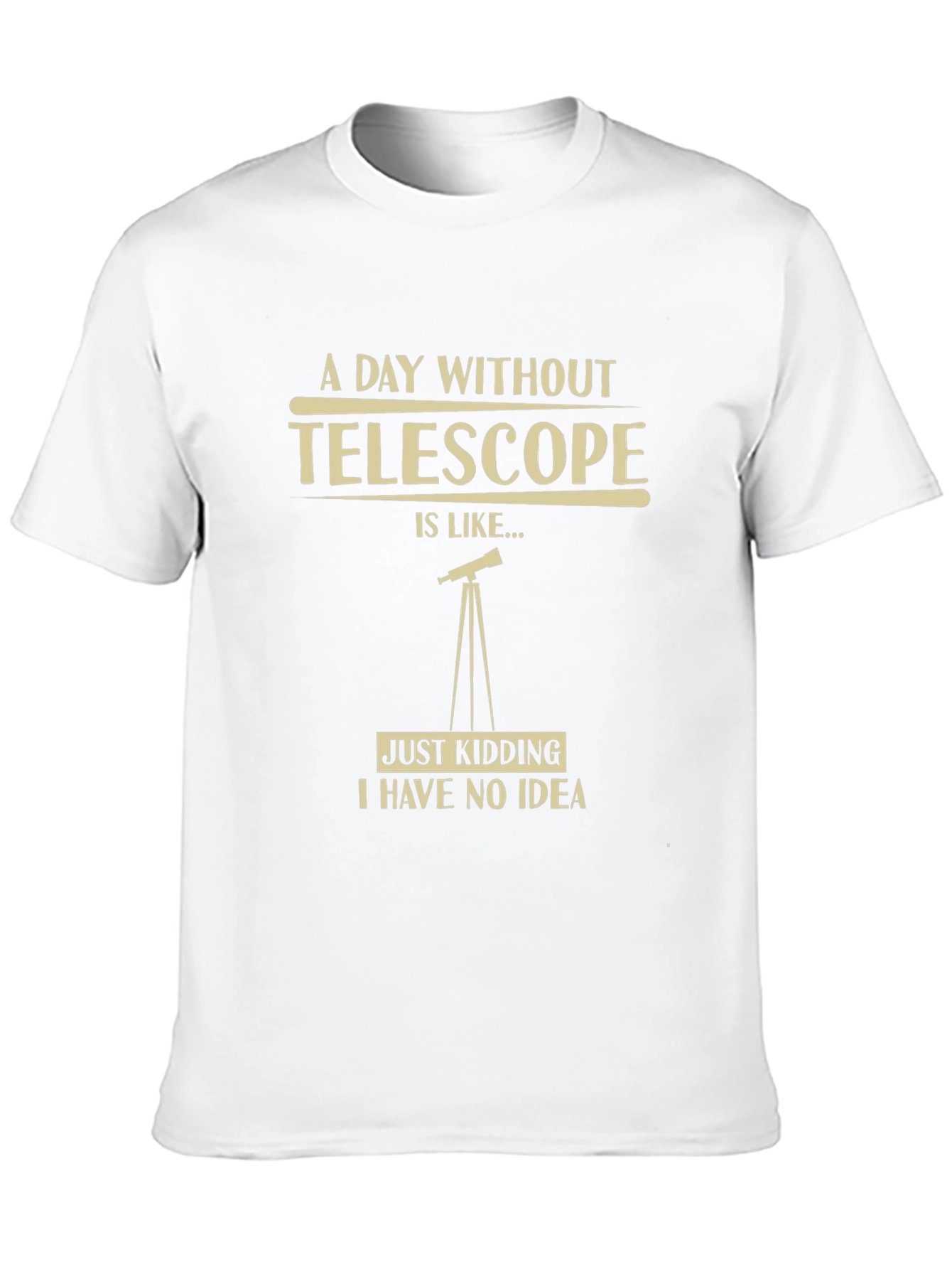 Telescope Humor Graphic T-Shirt - A Day Without