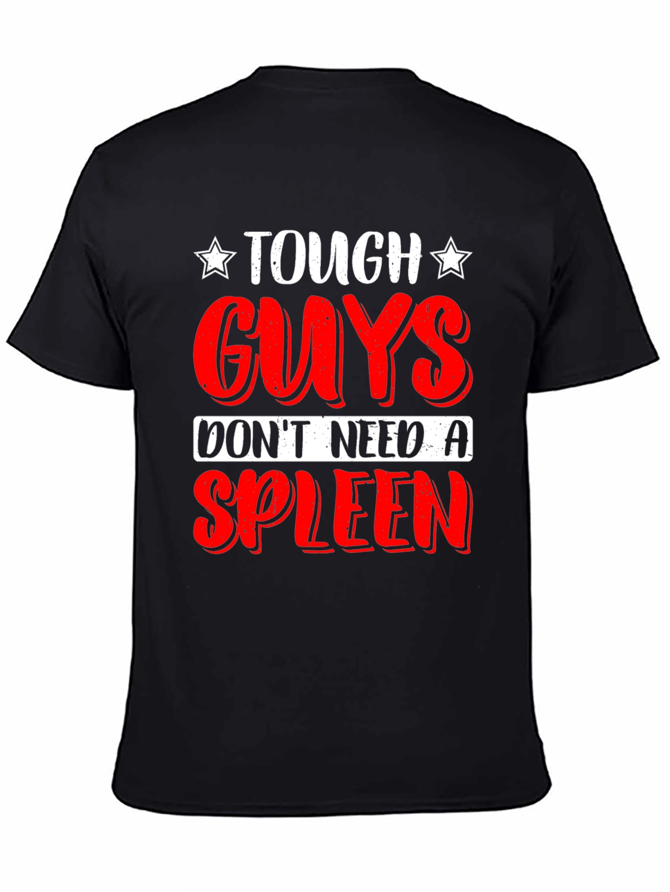 Tough Guys Dont Need a Spleen T-Shirt