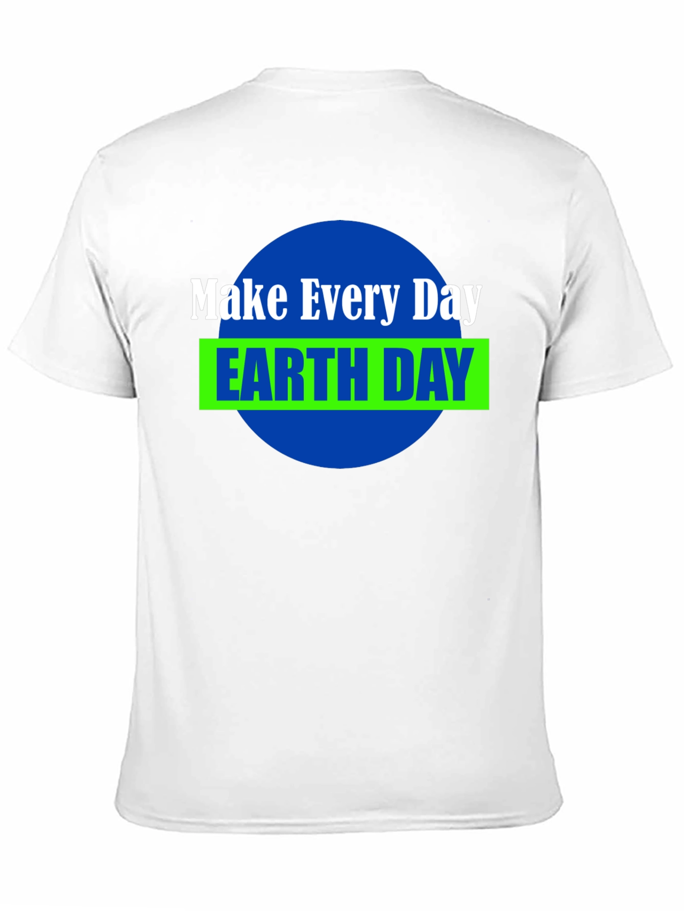 Make Every Day Earth Day T-Shirt