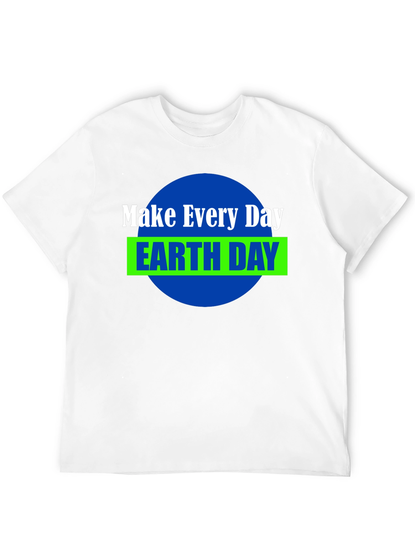 Make Every Day Earth Day T-Shirt